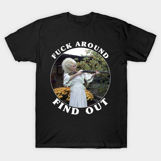 Fuck Around And Find Out T-Shirt by Stacy Peters Art